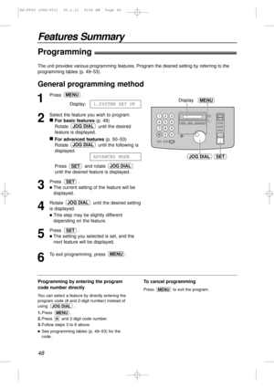 Page 48Features Summary
48
The unit provides various programming features. Program the desired setting by referring to the
programming tables (p. 49–53).
1
Press .
Display:
2
Select the feature you wish to program.
n
For basic features(p. 49)
Rotate  until the desired
feature is displayed.
n
For advanced features(p. 50–53)
Rotate  until the following is
displayed.
Press and rotate 
until the desired feature is displayed.
3
Press .
lThe current setting of the feature will be
displayed.
4
Rotate  until the...