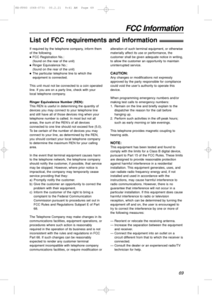 Page 6969
FCC Information
List of FCC requirements and information!
If required by the telephone company, inform them
of the following.
lFCC Registration No.:
(found on the rear of the unit)
lRinger Equivalence No.: 
(found on the rear of the unit)
lThe particular telephone line to which the
equipment is connected.
This unit must not be connected to a coin operated
line. If you are on a party line, check with your
local telephone company.
Ringer Equivalence Number (REN):
This REN is useful in determining the...