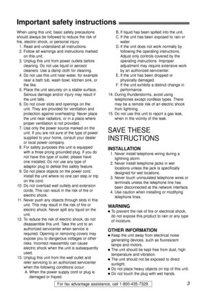 Page 33For fax advantage assistance, call 1-800-435-7329.
Important safety instructions!
When using this unit, basic safety precautions
should always be followed to reduce the risk of
fire, electric shock, or personal injury.
1. Read and understand all instructions.
2. Follow all warnings and instructions marked
on this unit.
3. Unplug this unit from power outlets before
cleaning. Do not use liquid or aerosol
cleaners. Use a damp cloth for cleaning.
4. Do not use this unit near water, for example
near a bath...