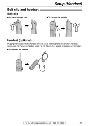 Page 2323
Setup (Handset)
For fax advantage assistance, call 1-800-435-7329.
Headset (optional)
Plugging the headset into the handset allows a hands-free telephone conversation. For best
results, use the Panasonic headset Model No. KX-TCA87. See page 8 for accessory information.
Belt clip
nTo install the belt clipnTo remove the belt clip
nTo connect the headset
Belt clip and headset! 