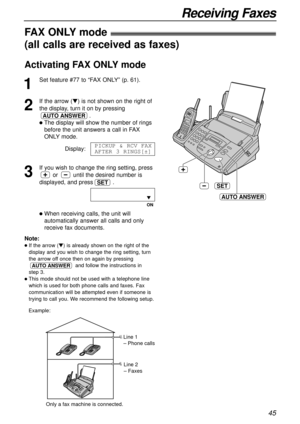 Page 4545
Receiving Faxes
SET
AUTO ANSWER
FAX ONLYmode!
(all calls are received as faxes)
1
Set feature #77 to “FAX ONLY” (p. 61).
2
If the arrow (t) is not shown on the right of
the display, turn it on by pressing
.
lThe display will show the number of rings
before the unit answers a call in FAX
ONLYmode.
Display:
3
If you wish to change the ring setting, press
or until the desired number is
displayed, and press .
ON
lWhen receiving calls, the unit will
automatically answer all calls and only
receive fax...