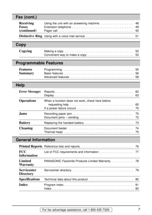 Page 77For fax advantage assistance, call 1-800-435-7329.
Copy
CopyingMaking a copy. . . . . . . . . . . . . . . . . . . . . . . . . . . . . . . . . . . . . . . . 52
Convenient way to make a copy. . . . . . . . . . . . . . . . . . . . . . . . . . . 53
Features Programming. . . . . . . . . . . . . . . . . . . . . . . . . . . . . . . . . . . . . . . . . . 55
SummaryBasic features. . . . . . . . . . . . . . . . . . . . . . . . . . . . . . . . . . . . . . . . . 56
Advanced features. . . . . . . . . . . . . . . . ....