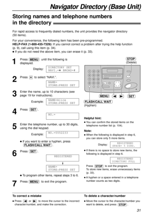 Page 3131
Navigator Directory (Base Unit)
Storing names and telephone numbers
in the directory!
For rapid access to frequently dialed numbers, the unit provides the navigator directory 
(50 items).
For your convenience, the following item has been pre-programmed.
HELP-FAX (1-800-435-7329):If you cannot correct a problem after trying the help function 
(p. 9), call using this item (p. 34).
lIf you do not need the above item, you can erase it (p. 33).
To correct a mistake
lPress  or  to move the cursor to the...