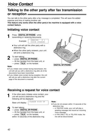 Page 4242
Voice Contact
1
Presswhile
transmitting or receiving documents.
Example:
lYour unit will call the other party with a
distinctive ring.
lWhen the other party answers, your unit
will emit a distinctive ring.
2
To start talking:
— press,
— lift the handset from the base unit, or
— press 
on the handset.TALK
DIGITAL SP-PHONE
SENDINGP1
VOICE STANDBY
DIGITAL SP-PHONE
DIGITAL SP-PHONENote:
lIf you initiate voice contact during transmission, the
unit will call you with a distinctive ring after all of the...