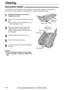 Page 102102
Cleaning
For fax advantage assistance, call 1-800-435-7329.
Document 
feeder rollers
Rubber flap
Glass
Center part
Front cover
Document feeder!
1
Disconnect the power cord and the
telephone line cord.
2
Open the front cover by pulling up the center
part.
lIf the handset is on the cradle, take it off
before opening the cover.
3
Clean the document feeder rollers and
rubber flap with a cloth moistened with
isopropyl rubbing alcohol, and let all parts
dry thoroughly.
4
Clean the glass with a soft dry...