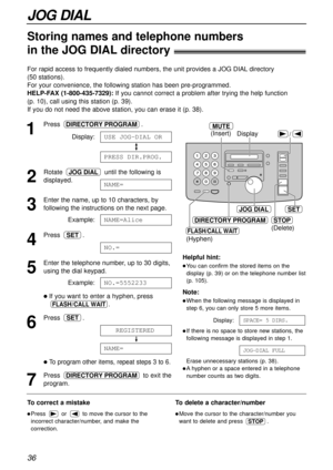 Page 3636
JOG DIAL
Storing names and telephone numbers
in the JOG DIAL directory!
For rapid access to frequently dialed numbers, the unit provides a JOG DIAL directory 
(50 stations). 
For your convenience, the following station has been pre-programmed.
HELP-FAX (1-800-435-7329):If you cannot correct a problem after trying the help function 
(p. 10), call using this station (p. 39).
If you do not need the above station, you can erase it (p. 38).
1
Press .
Display:
2
Rotate  until the following is
displayed.
3...