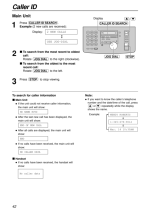 Page 4242
Caller ID
To search for caller information
Main Unit
If the unit could not receive caller information,
the main unit will show:
After the last new call has been displayed, the
main unit will show:
After all calls are displayed, the main unit will
show:
If no calls have been received, the main unit will
show:
Handset
If no calls have been received, the handset will
show:
No1caller1data
NO1
CALLER1
DATA
END
END1
OF1
NEW1
CALL
NO1
NAME1
RCVD
1
Press .
Example (2 new calls are received):
Display:
2...