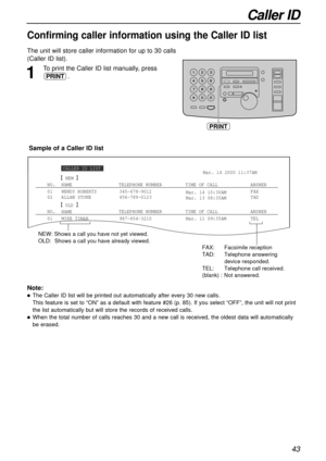 Page 4343
Caller ID
NO.
01
02WENDY ROBERTS
ALLAN STONETIME OF CALL
Mar. 14 10:30AM
Mar. 13 08:35AMFAX
TAD TELEPHONE NUMBERMar. 14 2000 11:37AM
345-678-9012
456-789-0123ANSWER
NAME
CALLER ID LIST
NEW
NO.
01 MIKE TIMARTIME OF CALL
Mar. 11 09:35AM TEL TELEPHONE NUMBER
987-654-3210ANSWER
NAME
OLD
NEW: Shows a call you have not yet viewed.
OLD:
 Shows a call you have already viewed. 
FAX:  Facsimile reception
TAD:  Telephone answering 
device responded.
TEL:  Telephone call received.
(blank) :
 Not answered.
Sample...