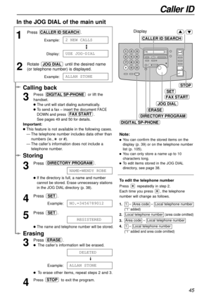 Page 4545
Caller ID
1
Press.
Example:
Display:
2
Rotate  until the desired name 
(or telephone number) is displayed.
Example:ALLAN1
STONE
JOG DIAL
USE1
JOG-DIAL
21NEW1
CALLS
CALLER ID SEARCH
To edit the telephone number
Press  repeatedly in step 2.
Each time you press  , the telephone
number will change as follows.
Calling back
3
Press  or lift the
handset.
lThe unit will start dialing automatically.
lTo send a fax – insert the document FACE
DOWN and press  .
See pages 49 and 50 for details.
Important:
lThis...