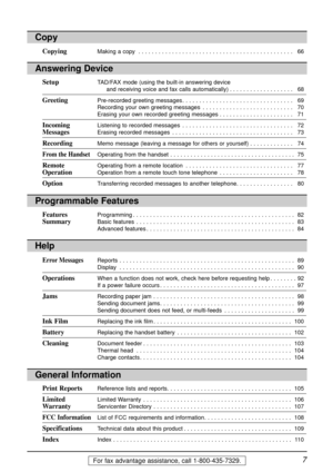 Page 77For fax advantage assistance, call 1-800-435-7329.
Programmable Features
Features Programming . . . . . . . . . . . . . . . . . . . . . . . . . . . . . . . . . . . . . . . . . . . . . . . .  82
SummaryBasic features . . . . . . . . . . . . . . . . . . . . . . . . . . . . . . . . . . . . . . . . . . . . . . .  83
Advanced features . . . . . . . . . . . . . . . . . . . . . . . . . . . . . . . . . . . . . . . . . . . .  84
Answering Device
SetupTAD/FAX mode (using the built-in answering device
and...