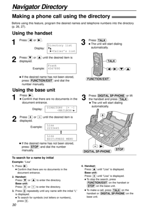 Page 3030
Navigator Directory
DIGITAL SP-PHONESTOP
Using the base unit
1
Press ).
lConfirm that there are no documents in the
document entrance.
Display:
2
Press +or -until the desired item is
displayed.
Example:
/
lIf the desired name has not been stored,
press {and dial the number
manually.Lisa
EDIT:PRESS MENU
Lisa
2233445
DIRECTORY[+ -]

H
Making a phone call using the directory!
Before using this feature, program the desired names and telephone numbers into the directory
(p. 26, 27).
To search for a name by...