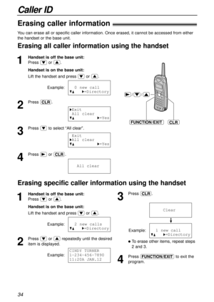 Page 3434
Caller ID
Erasing caller information!
1
Handset is off the base unit:
Press &or %.
Handset is on the base unit:
Lift the handset and press &or %.
Example:
2
Press „.
3
Press &to select “All clear”.
4
Press )or „.
111All1clear
0Exit
HAll clear
GF H=Yes
HExit
0All clear
GF H=Yes
0 new0call
GF000H=Directory
You can erase all or specific caller information. Once erased, it cannot be accessed from either
the handset or the base unit.
Erasing all caller information using the handset
//
FUNCTION/EXITCLR
1...