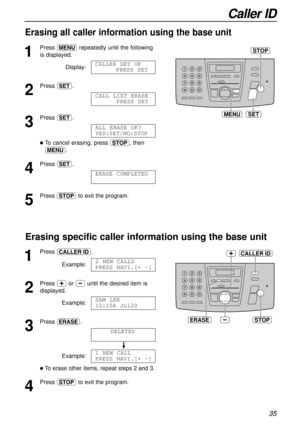 Page 3535
Caller ID
Erasing all caller information using the base unit
STOP
SETMENU
1
Press prepeatedly until the following
is displayed.
Display:
2
Press w.
3
Press w.
lTo cancel erasing, press {, then
p.
4
Press w.
5
Press {to exit the program.ERASE COMPLETED
ALL ERASE OK?
YES:SET/NO:STOP
CALL LIST ERASE
PRESS SET
CALLERSET UP
PRESS SET
Erasing specific caller information using the base unit
1
Press b.
Example:
2
Press +or -until the desired item is
displayed.
Example:
3
Press h.
!
Example:
lTo erase other...