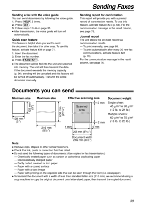 Page 3939
Sending Faxes
Documents you can send!
600 mm 
(23
5⁄8)
Minimum size 
128 mm
(5
)
128 mm
(5
)
Maximum size
216 mm
(8
1⁄2) 
Document width
208 mm (83⁄16) 
Effective scanning area
 4 mm 4 mm 2 mm  2 mm
Scanned
area
216 mm (81⁄2)
Document weight
Single sheet:
45 g/m
2to 90 g/m2
(12 lb. to 24 lb.)
Multiple sheets:
60 g/m
2to 75 g/m2
(16 lb. to 20 lb.)
Note:
lRemove clips, staples or other similar fasteners.
lCheck that ink, paste or correction fluid has dried.
lDo not send the following types of documents:...