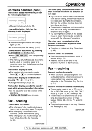 Page 8181
Operations
For fax advantage assistance, call 1-800-435-7329.
The handset beeps intermittently and/or
the following is displayed.
l Charge the battery fully (p. 20).
I charged the battery fully, but the
following is still displayed:
l Clean the charge contacts and charge
again (p. 20).
l It is time to replace the battery (p. 85).
I cannot receive documents by pressing
ˆon the handset.
l Press ˆuntil a single beep
is heard.
lThe memory is full of received documents
due to a lack of recording paper or...