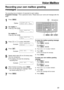 Page 6363
Voice Mailbox
Recording your own mailbox greeting 
messages!
The recording time is limited to 16 seconds for each mailbox.
Suggested message: 
“This is (personal name). Please leave your name and message after the
beep.”
1
Press p.
Display:
2
For mailbox 1:
Press #, then 55.
For mailbox 2: 
Press #, then 56.
3
Press +or -to select “RECORD”.
Example:
4
Press w.
Example:
5
Speak clearly about 20 cm (8 inches) away
from the microphone.
lThe display will show the remaining
recording time.
Example:
6
When...