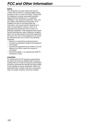 Page 122FCC and Other Information
122
NOTE:
This equipment has been tested and found to 
comply with the limits for a Class B digital device, 
pursuant to Part 15 of the FCC Rules. These limits 
are designed to provide reasonable protection 
against harmful interference in a residential 
installation. This equipment generates, uses, and 
can radiate radio frequency energy and, if not 
installed and used in accordance with the 
instructions, may cause harmful interference to 
radio communications. However, there...