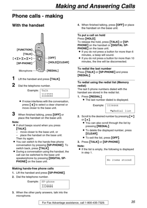 Page 35Making and Answering Calls
35
Telephone
Phone calls - making
With the handset
1Lift the handset and press {
{{ {TALK}
}} }.
2Dial the telephone number.
Example:Talk
1112222 
LIf noise interferes with the conversation, 
press {
{{ {<
