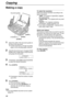 Page 68Copying
68
Copy
Making a copy
1
Adjust the width of the document guides to 
the size of the document.
LConfirm that there is enough recording 
paper in the recording paper entrance.
2Insert the document (up to 10 pages) FACE 
DOWN until a single beep is heard and the 
unit grasps the document.
STANDARD
PRESS NAVI.[+ -]
3If necessary, press {
{{ {+
++ +}
}} } or {
{{ {-
-- -}
}} } repeatedly 
to select the desired resolution.
4Press {
{{ {COPY}
}} }.
NUMBER=1
COPY:PRESS START
b
NUMBER=1
OR PRESS NAVI.)...