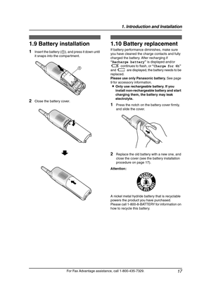 Page 191. Introduction and Installation
17
For Fax Advantage assistance, call 1-800-435-7329.
1.9 Battery installation
1Insert the battery (1), and press it down until 
it snaps into the compartment.
2Close the battery cover.
1.10 Battery replacement
If battery performance diminishes, make sure 
you have cleaned the charge contacts and fully 
charged the battery. After recharging if 
“Recharge battery” is displayed and/or 
68879 continues to flash, or “Charge for 6h” 
and 68889 are displayed, the battery needs...