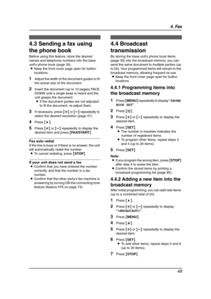 Page 514. Fax
49
4.3 Sending a fax using 
the phone book
Before using this feature, store the desired 
names and telephone numbers into the base 
unit’s phone book (page 35).
LKeep the front cover page open for button 
locations.
1Adjust the width of the document guides to fit 
the actual size of the document.
2Insert the document (up to 10 pages) FACE 
DOWN until a single beep is heard and the 
unit grasps the document.
LIf the document guides are not adjusted 
to fit the document, re-adjust them.
3If...