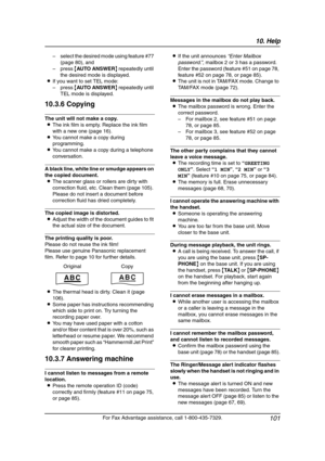 Page 10310. Help
101
For Fax Advantage assistance, call 1-800-435-7329. –select the desired mode using feature #77 
(page 80), and
–press {AUTO ANSWER} repeatedly until 
the desired mode is displayed.
LIf you want to set TEL mode:
–press {AUTO ANSWER} repeatedly until 
TEL mode is displayed.
10.3.6 Copying
The unit will not make a copy.
LThe ink film is empty. Replace the ink film 
with a new one (page 16).
LYou cannot make a copy during 
programming.
LYou cannot make a copy during a telephone 
conversation.
A...