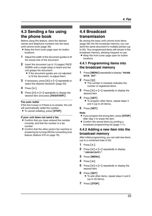 Page 574. Fax
55
4.3 Sending a fax using 
the phone book
Before using this feature, store the desired 
names and telephone numbers into the base 
unit’s phone book (page 39).
LKeep the front cover page open for button 
locations.
1Adjust the width of the document guides to fit 
the actual size of the document.
2Insert the document (up to 10 pages) FACE 
DOWN until a single beep is heard and the 
unit grasps the document.
LIf the document guides are not adjusted 
to fit the document, re-adjust them.
3If...