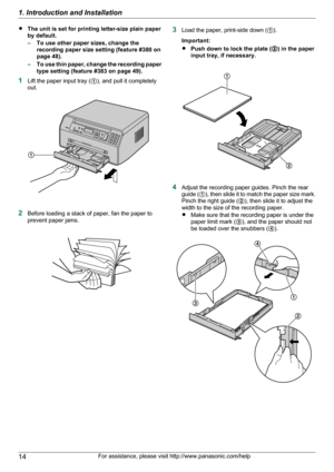 Page 14RThe unit is set for printing letter-size plain paper
by default.
– To use other paper sizes, change the
recording paper size setting (feature #380 on
page 48).
– To use thin paper, change the recording paper
type setting (feature #383 on page 49).
1 Lift the paper input tray ( A), and pull it completely
out.
2 Before loading a stack of paper, fan the paper to
prevent paper jams.
3 Load the paper, print-side down ( A).
Important:
R Push down to lock the plate ( B) in the paper
input tray, if necessary.
4...