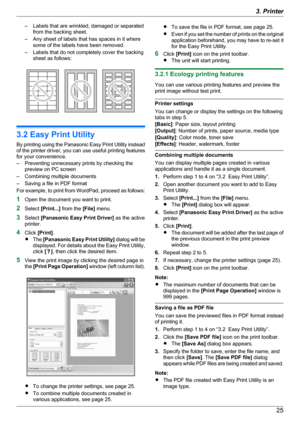 Page 25– Labels that are wrinkled, damaged or separatedfrom the backing sheet.
– Any sheet of labels that has spaces in it where some of the labels have been removed.
– Labels that do not completely cover the backing sheet as follows:
3.2 Easy Print Utility
By printing using the Panasonic Easy Print Utility instead
of the printer driver, you can use useful printing features
for your convenience.
– Preventing unnecessary prints by checking the preview on PC screen
– Combining multiple documents
– Saving a file...