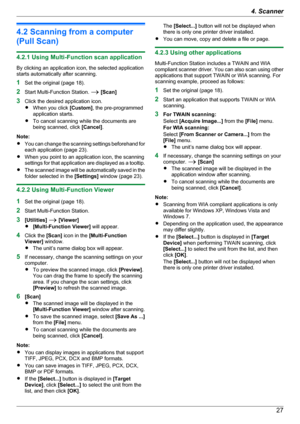 Page 274.2 Scanning from a computer
(Pull Scan)
4.2.1 Using Multi-Function scan application
By clicking an application icon, the selected application
starts automatically after scanning.
1 Set the original (page 18).
2 Start Multi-Function Station.  A [Scan]
3 Click the desired application icon.
R When you click  [Custom], the pre-programmed
application starts.
R To cancel scanning while the documents are
being scanned, click  [Cancel].
Note:
R You can change the scanning settings beforehand for
each...