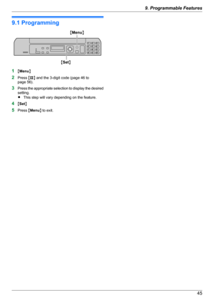 Page 459.1 Programming
1MMenu N
2 Press  MB N and the 3-digit code (page 46 to
page 56).
3 Press the appropriate selection to display the desired
setting.
R This step will vary depending on the feature.
4 MSet N
5 Press  MMenu N to exit.
459. . Programmable Features9. Programmable FeaturesMSetN
MMenuN  