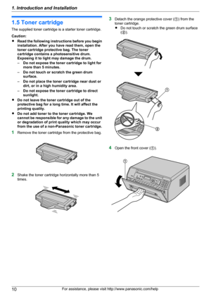 Page 101.5 Toner cartridge
The supplied toner cartridge is a starter toner cartridge.
Caution:
R Read the following instructions before you begin
installation. After you have read them, open the
toner cartridge protective bag. The toner
cartridge contains a photosensitive drum.
Exposing it to light may damage the drum.
– Do not expose the toner cartridge to light for
more than 5 minutes.
– Do not touch or scratch the green drum
surface.
– Do not place the toner cartridge near dust or
dirt, or in a high humidity...