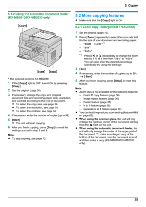 Page 355.1.2 Using the automatic document feeder
(KX-MB2010/KX-MB2030 only)
* The pictured model is KX-MB2010.
1 If the  MCopy N light is OFF, turn it ON by pressing
M Copy N.
2 Set the original (page 20).
3 If necessary, change the copy size (original
document size and recording paper size), resolution
and contrast according to the type of document.
R To select the copy size, see page 34.
R To select the resolution, see page 34.
R To select the contrast, see page 34.
4 If necessary, enter the number of copies...