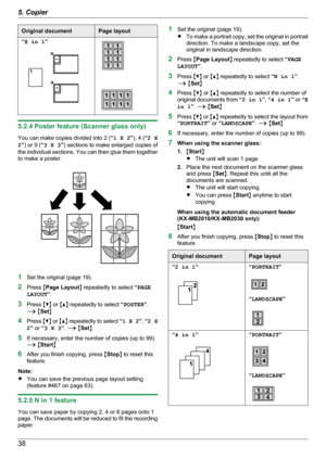 Page 38Original documentPage layout“8 in 1 ”
5.2.4 Poster feature (Scanner glass only)
You can make copies divided into 2 ( “1 X 2 ”), 4 ( “2 X
2 ”) or 9 ( “3 X 3 ”) sections to make enlarged copies of
the individual sections. You can then glue them together
to make a poster.
1 Set the original (page 19).
2 Press  MPage Layout N repeatedly to select  “PAGE
LAYOUT ”.
3 Press  MC N or  MD N repeatedly to select  “POSTER ”.
A  M Set N
4 Press  MC N or  MD N repeatedly to select  “1 X 2 ”,  “2 X
2 ” or  “3 X 3 ”....