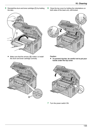 Page 1355Reinstall the drum and toner cartridge ( G) by holding
the tabs.
R Make sure that the arrows ( H) match, to install
the drum and toner cartridge correctly.
6 Close the top cover by holding the indentations on
both sides of the base unit, until locked.
Caution:
R To prevent injuries, be careful not to put your
hands under the top cover.
7 Turn the power switch ON.
13516. CleaningG H    