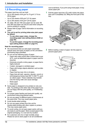 Page 161.9 Recording paper
The paper input tray unit can hold:
– Up to 250 sheets of 64 g/m 2
 to 75 g/m 2
 (17 lb to
20 lb) paper.
– Up to 230 sheets of 80 g/m 2
 (21 lb) paper.
– Up to 200 sheets of 90 g/m 2
 (24 lb) paper.
R A4, letter, B5 and 16K-size paper can be used. B5
and 16K -size paper can only be used when using the
unit for printing or copying.
R Please refer to page  138 for information on recording
paper.
R The unit is set for printing letter-size plain paper
by default.
– To use other paper...