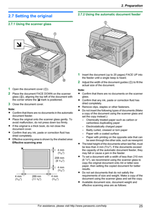 Page 252.7 Setting the original
2.7.1 Using the scanner glass
1Open the document cover ( A).
2 Place the document FACE DOWN on the scanner
glass ( B), aligning the top left of the document with
the corner where the 
 mark is positioned.
3 Close the document cover.
Note:
R Confirm that there are no documents in the automatic
document feeder.
R Place the original onto the scanner glass gently. To
avoid malfunction, do not press down too firmly.
R If the original is a thick book, do not close the
document cover.
R...