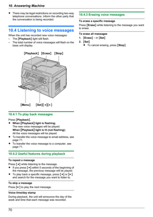 Page 70RThere may be legal restrictions on recording two -way
telephone conversations. Inform the other party that
the conversation is being recorded.
10.4 Listening to voice messages
When the unit has recorded new voice messages:
– The  MPlayback N light will flash.
– The total number of voice messages will flash on the
base unit display.
10.4.1 To play back messages
Press  MPlayback N.
R When  MPlayback N light is flashing;
The new voice messages will be played.
When  MPlayback N light is lit (not flashing);...