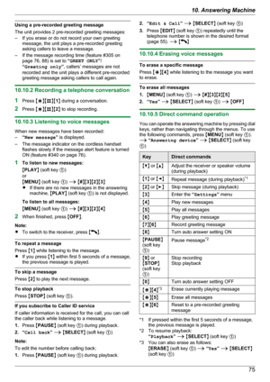 Page 75Using a pre-recorded greeting message
The unit provides 2 pre-recorded greeting messages:
– If you erase or do not record your own greeting message, the unit plays a pre-recorded greeting
asking callers to leave a message.
– If the message recording time (feature #305 on page 76, 88) is set to  “GREET ONLY ”/
“ Greeting only ”, callers’ messages are not
recorded and the unit plays a different pre-recorded
greeting message asking callers to call again.
10.10.2 Recording a telephone conversation
1 Press...