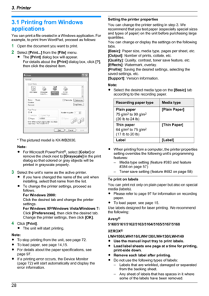 Page 283.1 Printing from Windows
applications
You can print a file created in a Windows application. For
example, to print from WordPad, proceed as follows:
1 Open the document you want to print.
2 Select  [Print...]  from the  [File] menu.
R The  [Print]  dialog box will appear.
For details about the  [Print] dialog box, click  [?],
then click the desired item.
* The pictured model is KX-MB2030.
Note:
R For Microsoft PowerPoint ®
, select  [Color] or
remove the check next to  [Grayscale] in the print
dialog so...