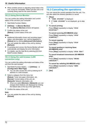 Page 72RWhen another person is adjusting stored data in the
unit, it may be overwritten. Make sure the unit is not
currently being used for the same function.
10.2.2 Using Device Monitor
You can confirm the setting information and current
status of the unit from your computer.
1 Start Multi-Function Station.
2 [Utilities]  A  [Device Monitor]
R The  [Device Monitor]  window will appear.
3 Confirm the status of the unit.
[Status]:  Current status of the unit
Note:
R Additional information (toner and recording...