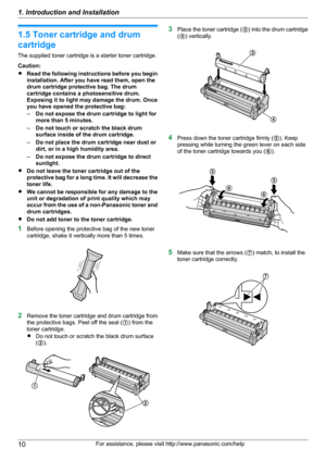 Page 101.5 Toner cartridge and drum
cartridge
The supplied toner cartridge is a starter toner cartridge.
Caution:
R Read the following instructions before you begin
installation. After you have read them, open the
drum cartridge protective bag. The drum
cartridge contains a photosensitive drum.
Exposing it to light may damage the drum. Once
you have opened the protective bag:
– Do not expose the drum cartridge to light for
more than 5 minutes.
– Do not touch or scratch the black drum
surface inside of the drum...