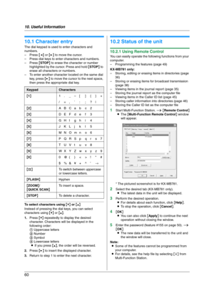 Page 6010. Useful Information
60
10 Useful Information U se ful  In for m at i on
10.1 Character entry
The dial keypad is used to enter characters and 
numbers.
–Press {} to move the cursor.
– Press dial keys to enter characters and numbers.
–Press {STOP} to erase the character or number 
highlighted by the cursor. Press and hold {STOP} to 
erase all characters or numbers.
– To enter another character located on the same dial 
key, press {>} to move the cursor to the next space, 
then press the appropriate dial...