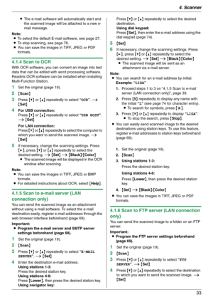 Page 334. Scanner
33
LThe e-mail software will automatically start and 
the scanned image will be attached to a new e-
mail message.
Note:
LTo select the default E-mail software, see page 27.
LTo stop scanning, see page 76.
LYou can save the images in TIFF, JPEG or PDF 
formats.
4.1.4 Scan to OCR
With OCR software, you can convert an image into text 
data that can be edited with word processing software. 
Readiris OCR software can be installed when installing 
Multi-Function Station.
1Set the original (page...