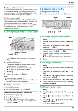Page 436. Fax
43
Printing a confirmation report
A confirmation report provides you with a printed record 
of transmission results. To print confirmation reports, 
make sure feature #401 is activated (page 60). For an 
explanation of error messages, see page 81.
Printing a journal report
A journal report provides you with a printed record of the 
30 most recent faxes. To print it manually, see page 104. 
To print it automatically after every 30 new fax 
transmissions and receptions, make sure feature #402 is...