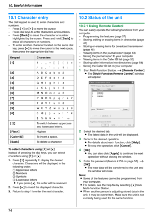 Page 7410. Useful Information
74
10 Useful Information U se ful  In for m at i on
10.1 Character entry
The dial keypad is used to enter characters and 
numbers.
–Press {} to move the cursor.
– Press dial keys to enter characters and numbers.
–Press {Back} to erase the character or number 
highlighted by the cursor. Press and hold {Back} to 
erase all characters or numbers.
– To enter another character located on the same dial 
key, press {>} to move the cursor to the next space, 
then press the appropriate dial...