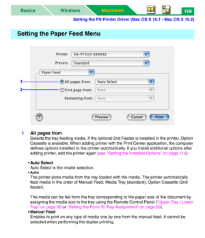 Page 113Setting the PS Printer Driver (Mac OS X 10.1 - Mac OS X 10.2)
Macintosh Macintosh WindowsBasics108
1All pages from
Selects the tray feeding media. If the optional 2nd Feeder is installed in the printer, Option 
Cassette is available. When adding printer with the Print Center application, the computer 
defines options installed to the printer automatically. If you install additional options after 
adding printer, add the printer again (see “Setting the Installed Options” on page 112). 
• Auto Select
Auto...