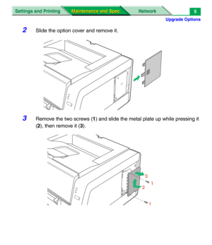 Page 127Upgrade Options
Settings and Printing Network
Maintenance and Spec. Maintenance and Spec.5
2Slide the option cover and remove it.
3Remove the two screws (1) and slide the metal plate up while pressing it 
(2), then remove it (3).
1
1
23 