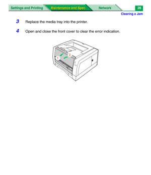 Page 148Clearing a Jam
Settings and Printing Network
Maintenance and Spec. Maintenance and Spec.26
3Replace the media tray into the printer.
4Open and close the front cover to clear the error indication.
2
1 