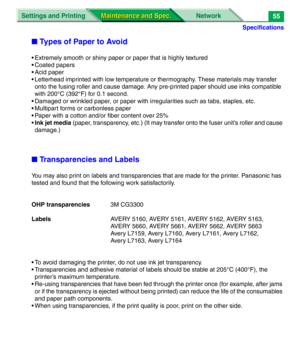 Page 177Specifications
Settings and Printing Network
Maintenance and Spec. Maintenance and Spec.55
■Types of Paper to Avoid
• Extremely smooth or shiny paper or paper that is highly textured 
• Coated papers
• Acid paper
• Letterhead imprinted with low temperature or thermography. These materials may transfer 
onto the fusing roller and cause damage. Any pre-printed paper should use inks compatible 
with 200°C (392°F) for 0.1 second.
• Damaged or wrinkled paper, or paper with irregularities such as tabs,...